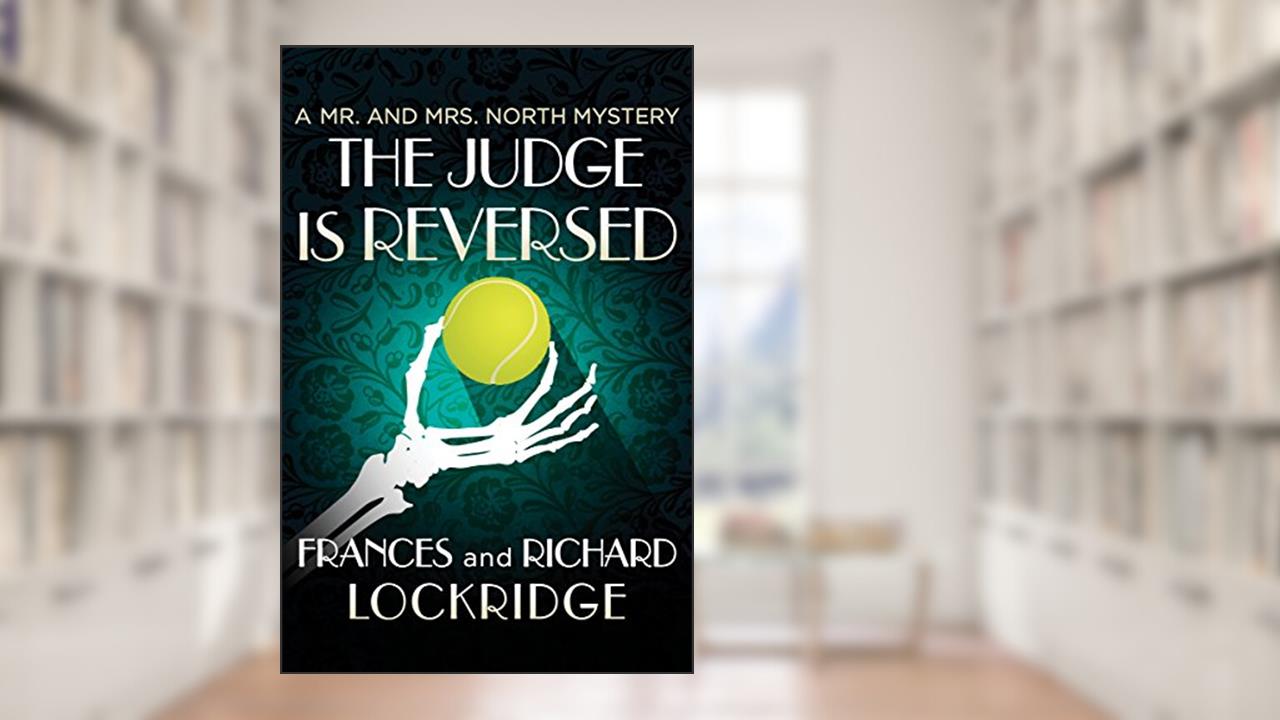 The Judge Is Reversed (The Mr. and Mrs. North Mysteries), written by Frances Lockridge; Richard Lockridge