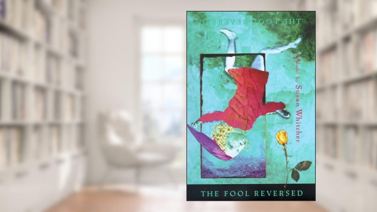The Fool Reversed, written by Susan Whitcher