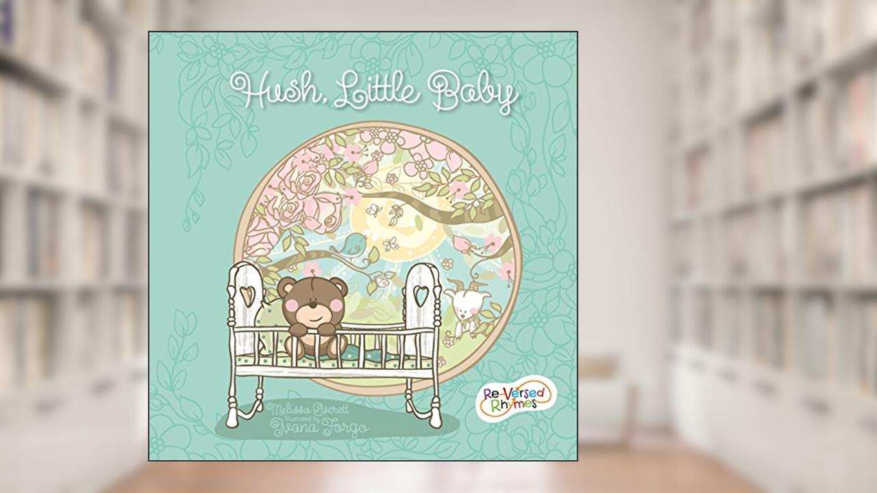 Hush Little Baby (Re-versed Rhymes), written by Melissa Everett