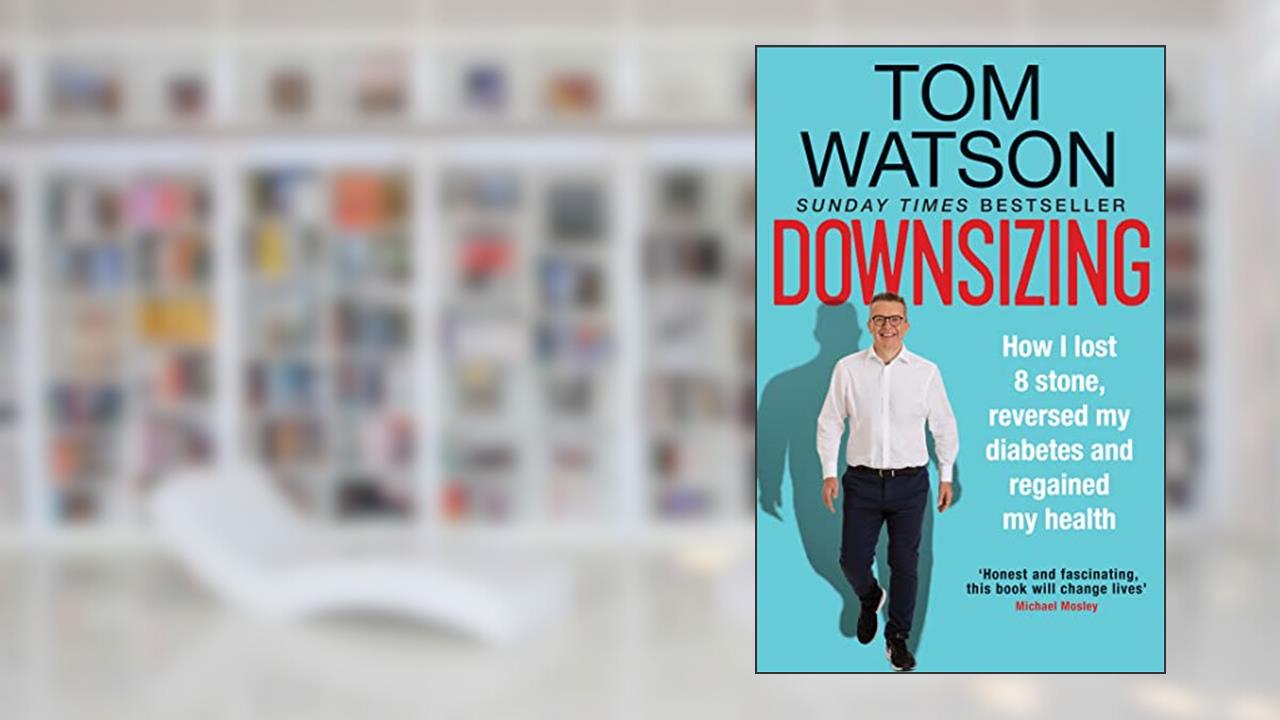 Downsizing: How I lost 8 stone, reversed my diabetes and regained my health, written by Thomas Watson