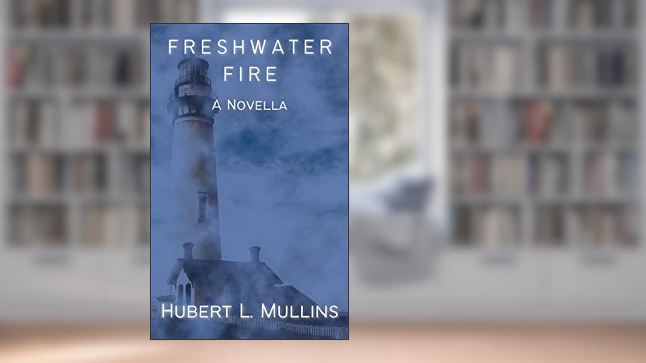Freshwater Fire, written by Hubert L. Mullins