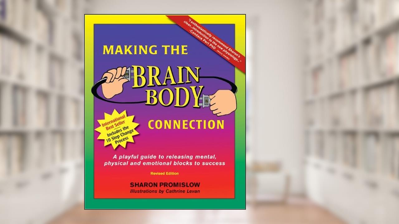 Making the Brain Body Connection: A Playful Guide to Identifying & Releasing Mental, Physical & Emotional Triggers, written by Sharon Promislow