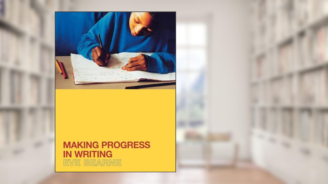 Making Progress in Writing, written by Eve Bearne