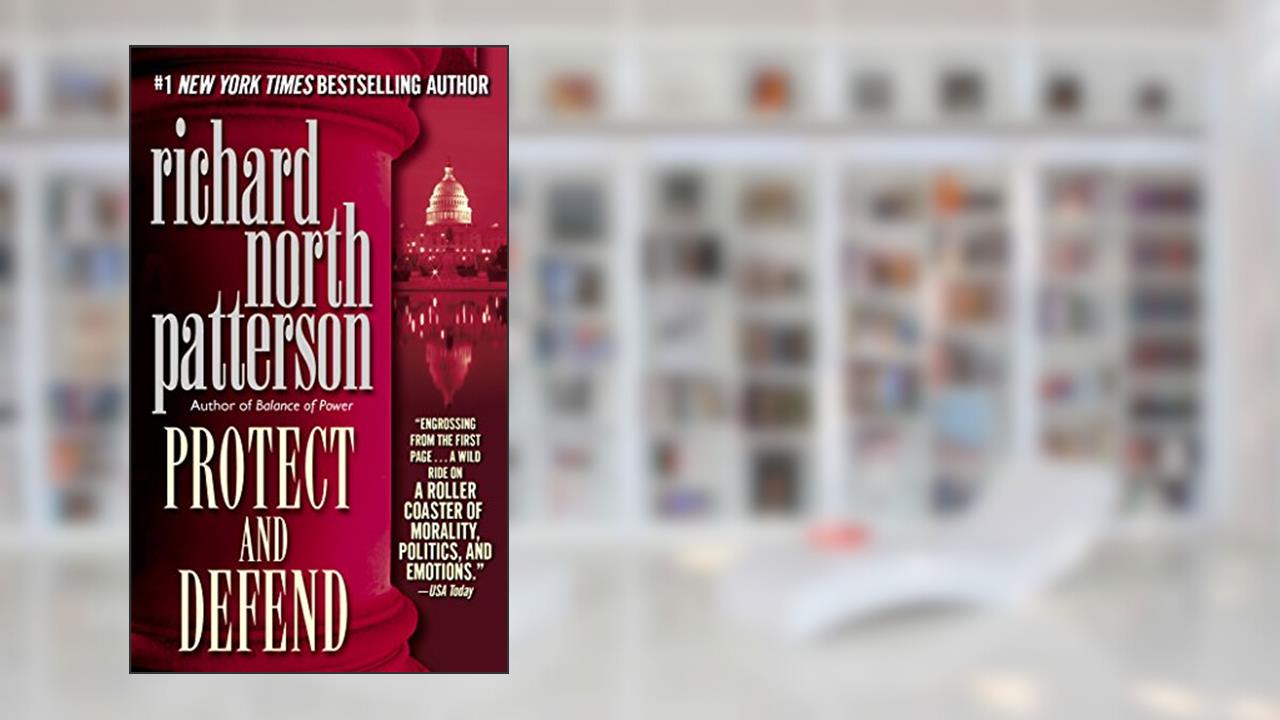 Protect and Defend (Kerry Kilcannon Book 2), written by Richard North Patterson