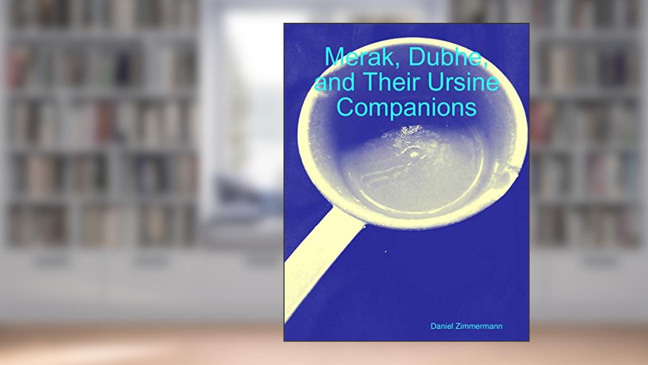 Merak, Dubhe, and Their Ursine Companions, written by Daniel Zimmermann
