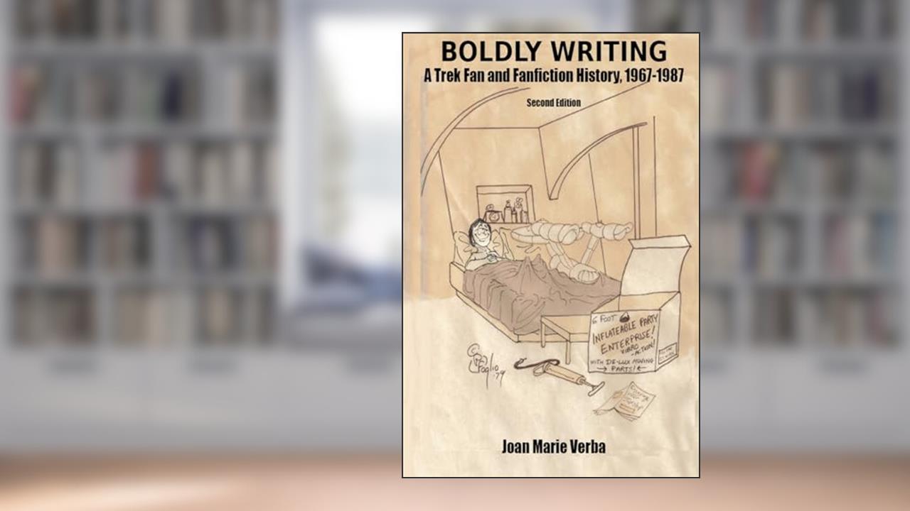 Boldly Writing: A Trek Fan and Fanfiction History, 1967-1987, written by Joan Marie Verba