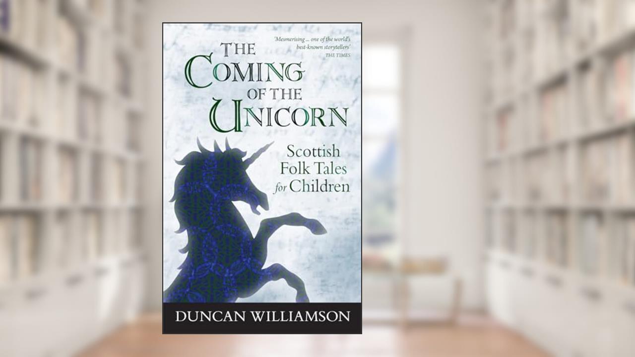The Coming of the Unicorn: Scottish Folk Tales for Children (Kelpies), written by Duncan Williamson