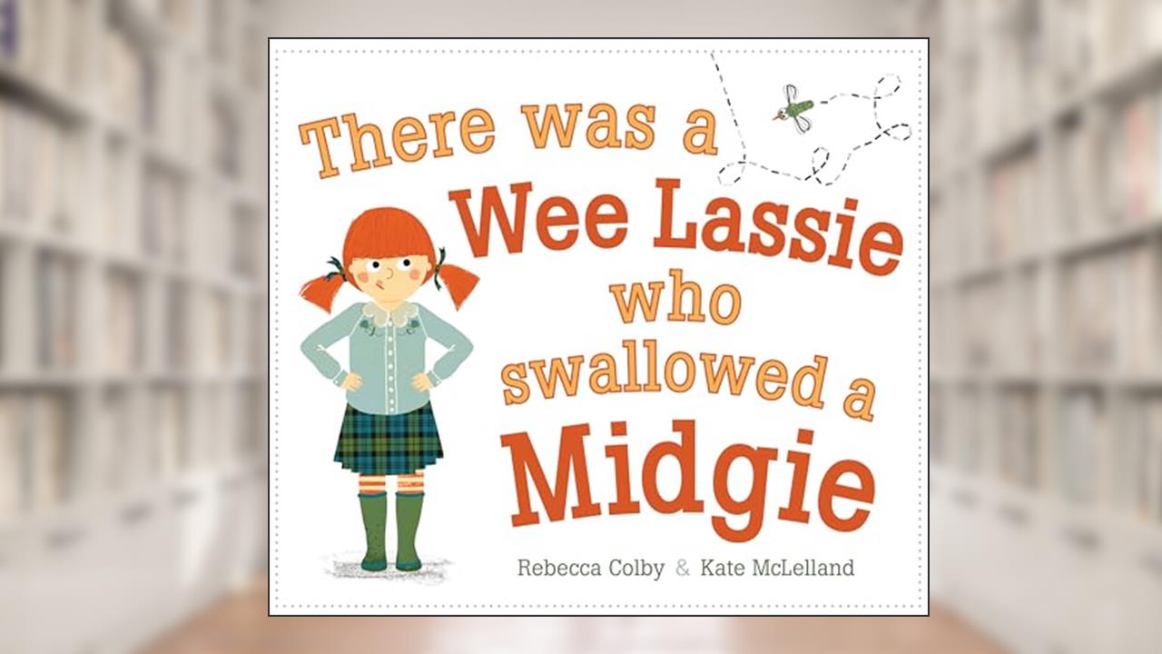 There Was a Wee Lassie Who Swallowed a Midgie (Picture Kelpies), written by Rebecca Colby