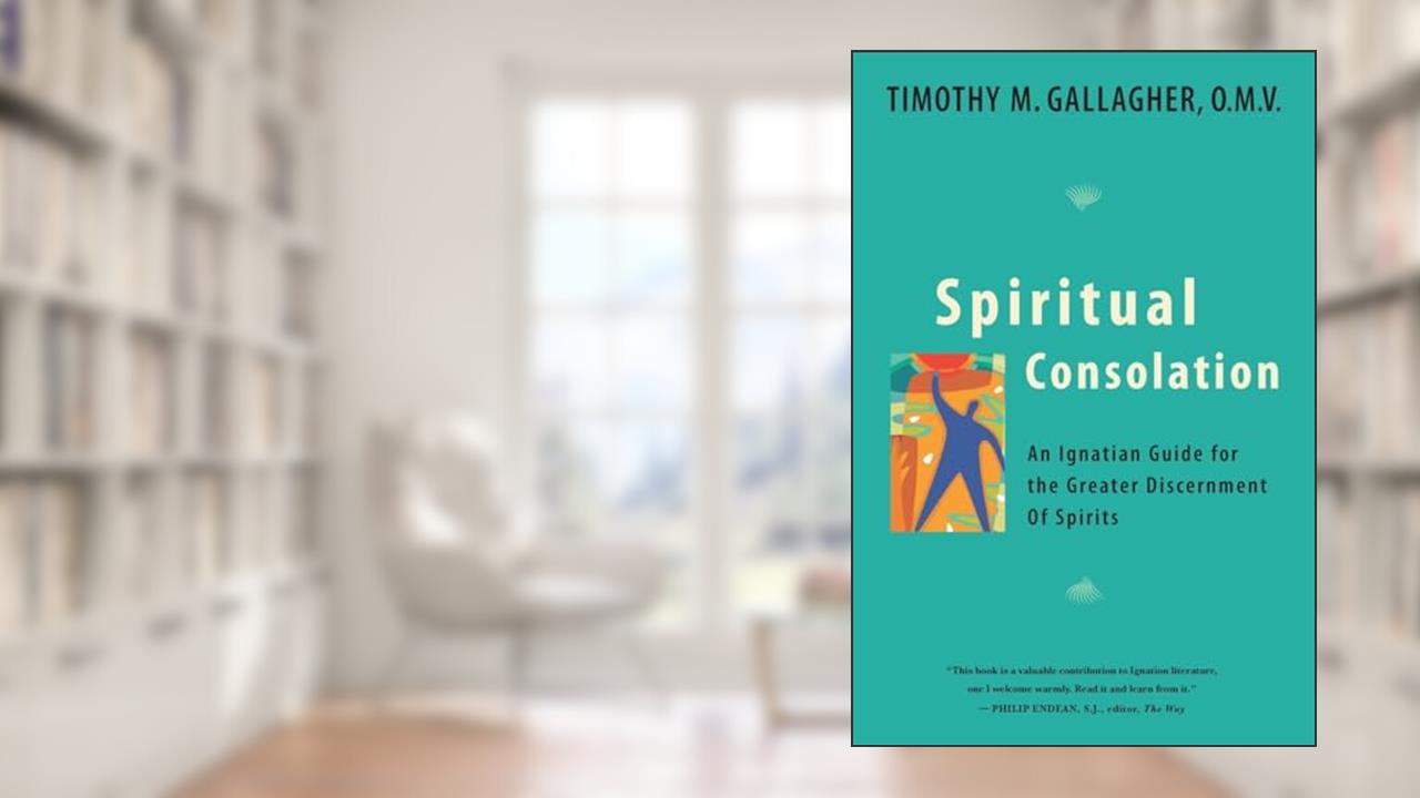 Spiritual Consolation: An Ignatian Guide for Greater Discernment of Spirits, written by Timothy M. Gallagher