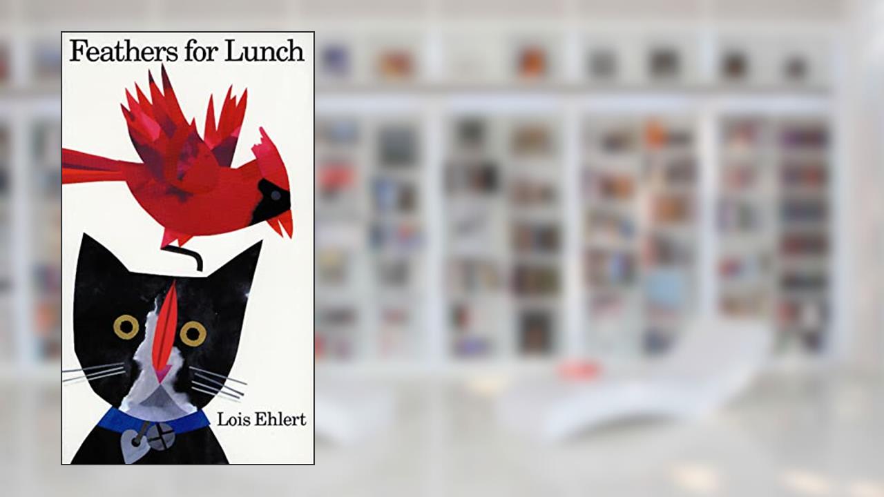 Feathers for Lunch, written by Lois Ehlert