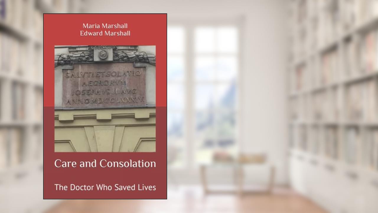 Care and Consolation: The Doctor Who Saved Lives, written by Maria Marshall; Edward Marshall