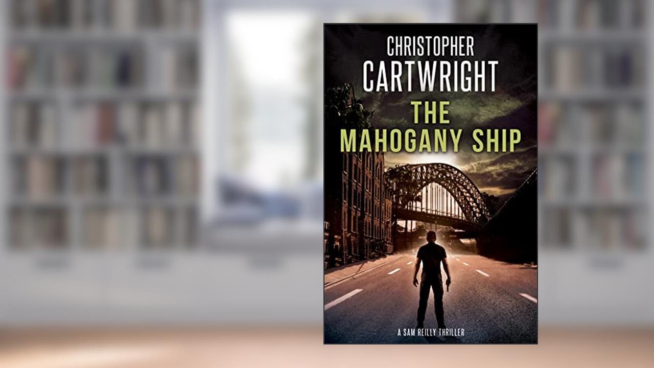 The Mahogany Ship (Sam Reilly Book 2), written by Christopher Cartwright