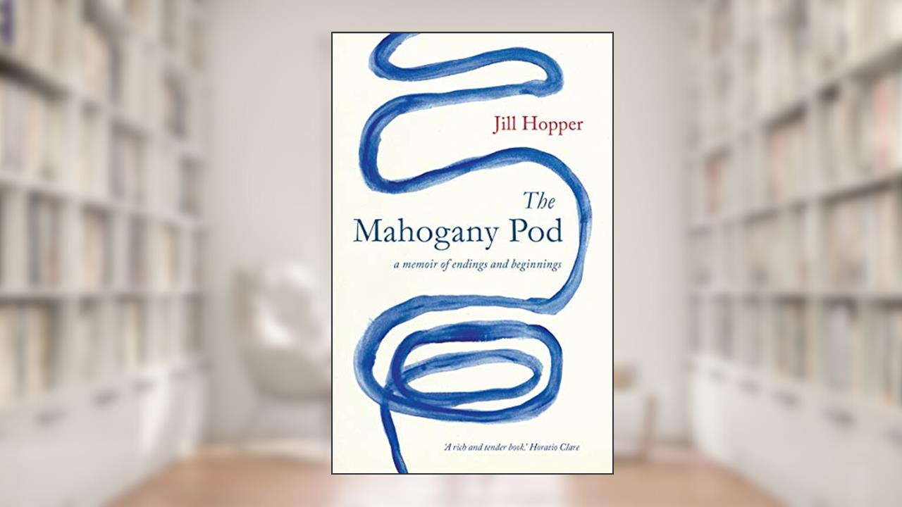 The Mahogany Pod: A memoir of endings and beginnings, written by Jill Hopper