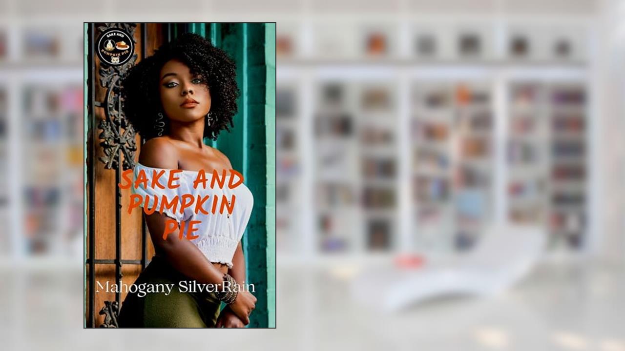 SAKE AND PUMPKIN PIE, written by Mahogany SilverRain