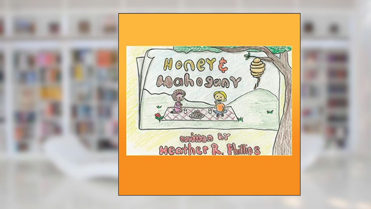 Honey and Mahogany, written by Heather R Phillips