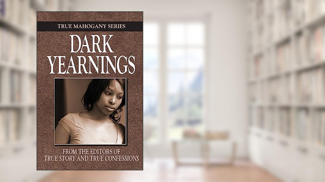 Dark Yearnings (True Mahogany Series), written by The Editors Of True Story And True Confessions