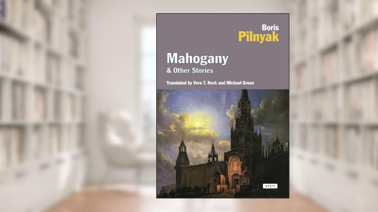 Mahogany and Other Stories, written by Boris Pilnyak