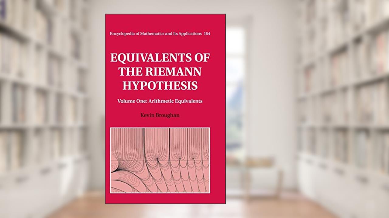 Equivalents of the Riemann Hypothesis: Volume 1, Arithmetic Equivalents (Encyclopedia of Mathematics and its Applications, Series Number 164), written by Kevin Broughan
