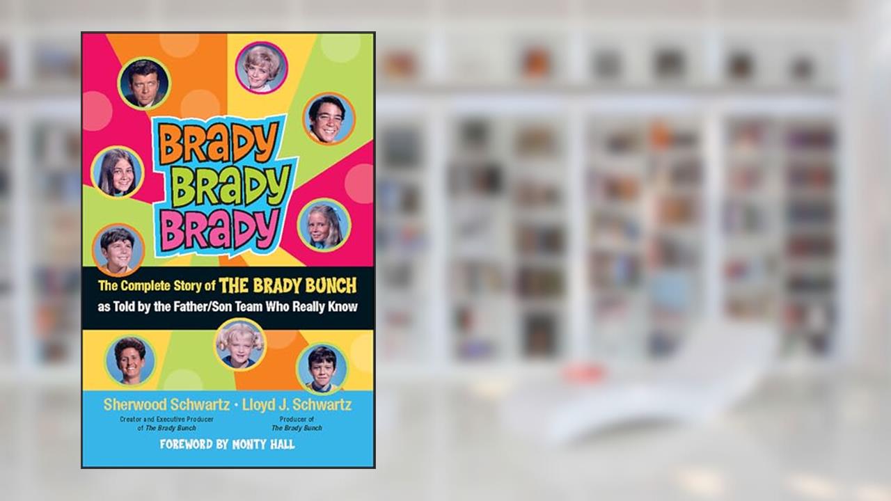 Brady, Brady, Brady: The Complete Story of The Brady Bunch as Told by the Father/Son Team who Really Know, written by Sherwood Schwartz; Lloyd J. Schwartz