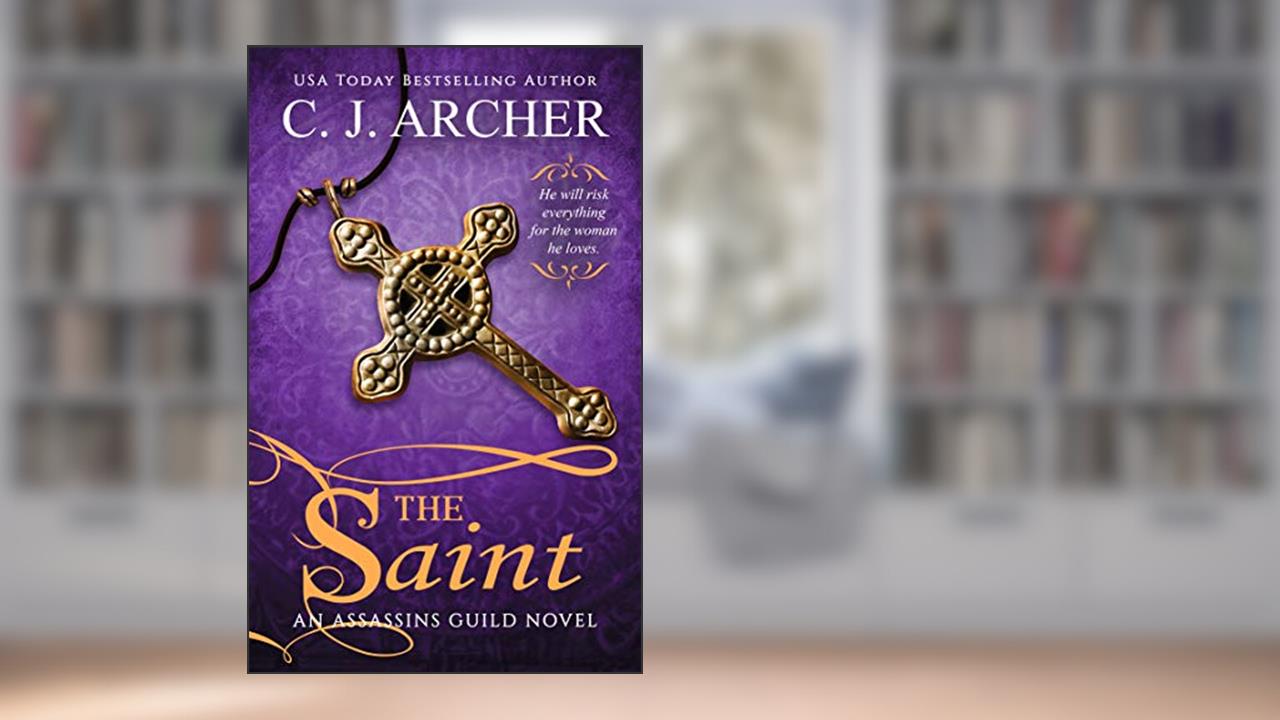 The Saint (Assassins Guild Book 3), written by C.J. Archer