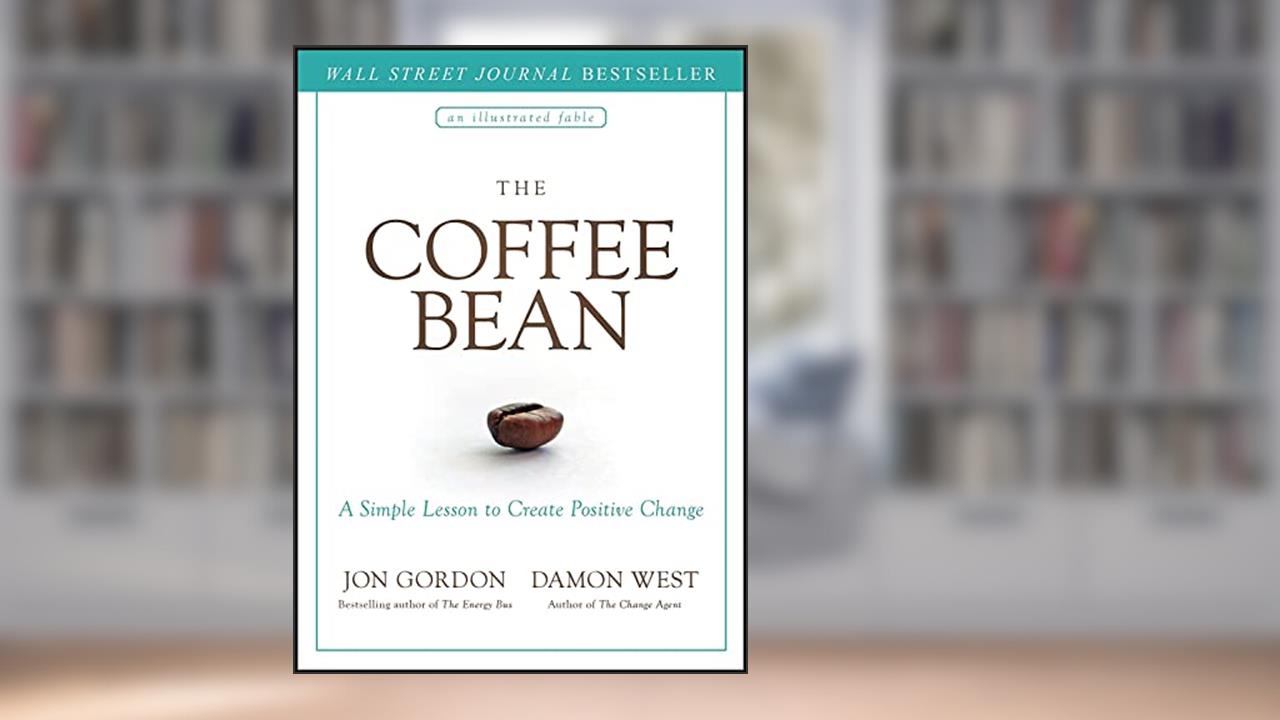 The Coffee Bean: A Simple Lesson to Create Positive Change (Jon Gordon), written by Jon Gordon; Damon West