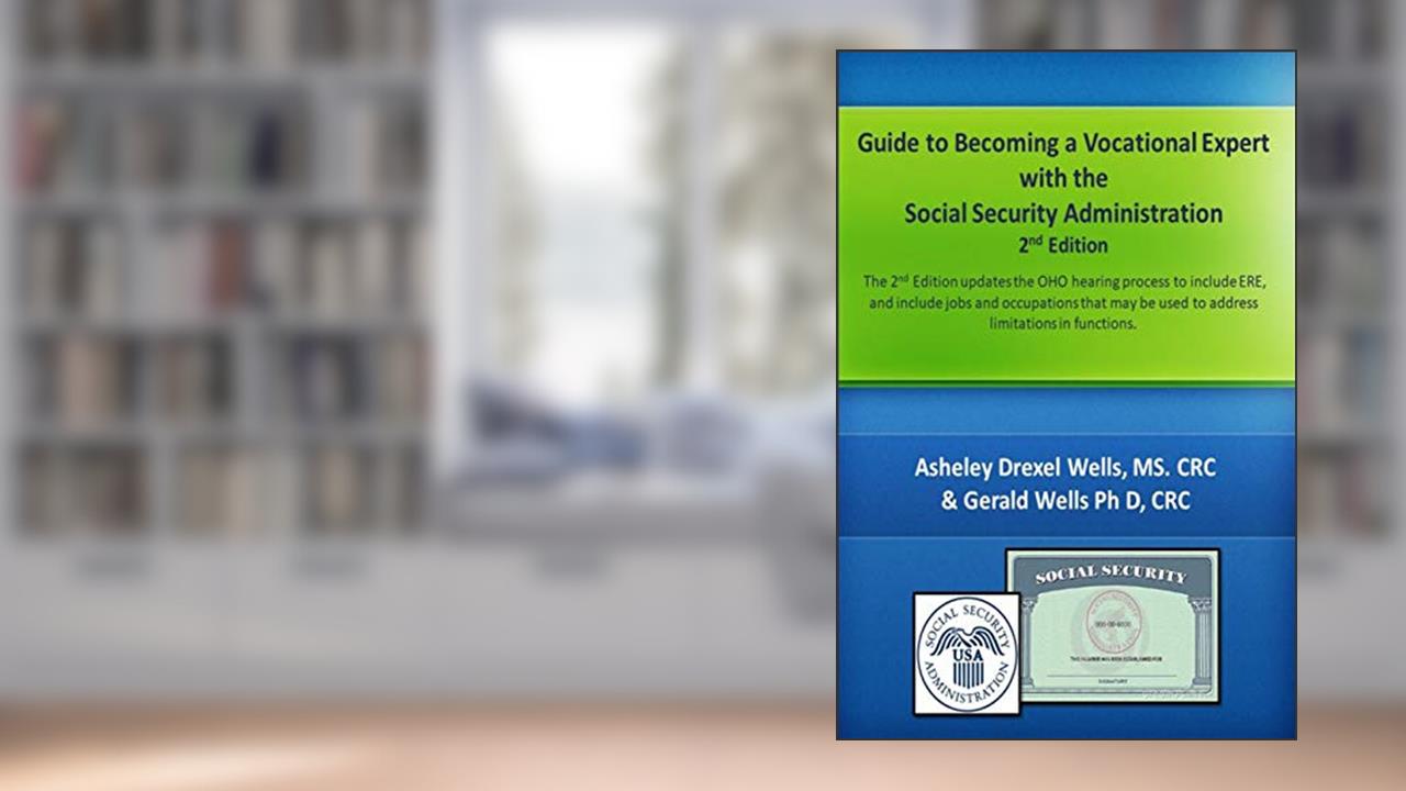 Guide to Becoming A Vocational Expert with the Social Security Administration 2nd Edition, written by Asheley D Wells; Gerald K Wells
