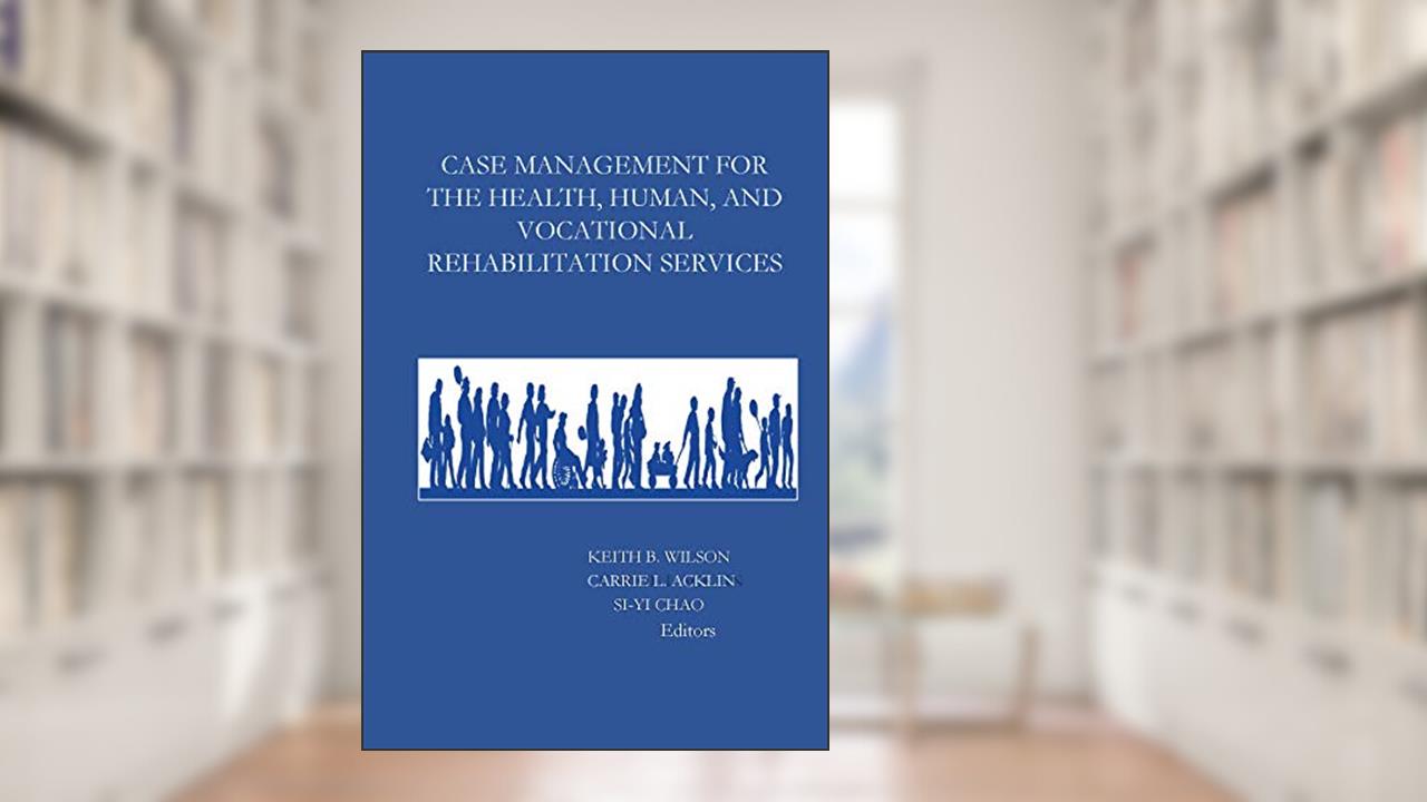 Case Management for the Health, Human, and Vocational Rehabilitation Services, written by Acklin & Chao Wilson