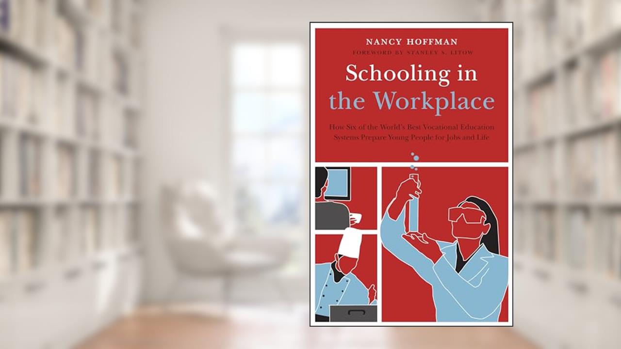 Schooling in the Workplace: How Six of the World's Best Vocational Education Systems Prepare Young People for Jobs and Life (Work and Learning Series), written by Nancy Hoffman