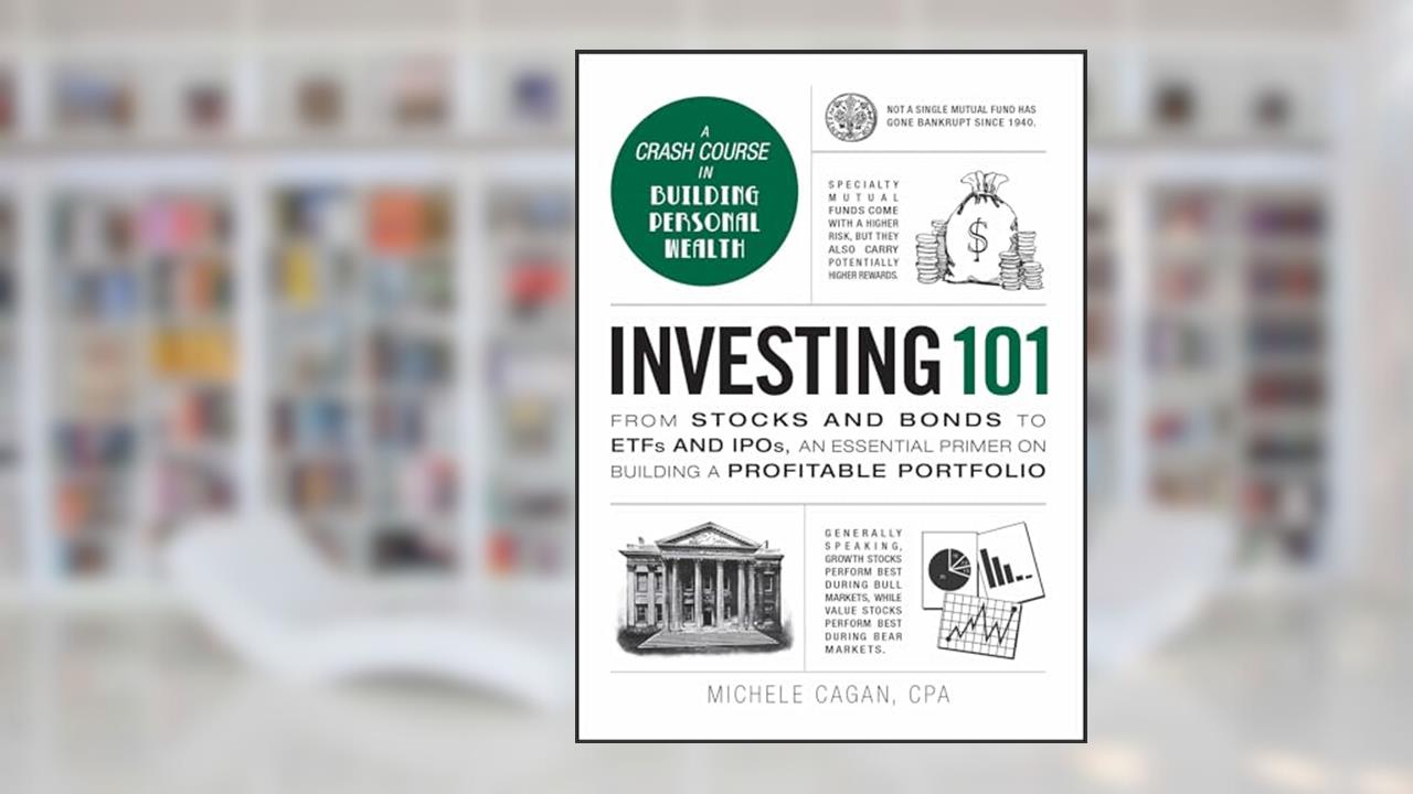 Investing 101: From Stocks and Bonds to ETFs and IPOs, an Essential Primer on Building a Profitable Portfolio (Adams 101 Series), written by Michele Cagan CPA