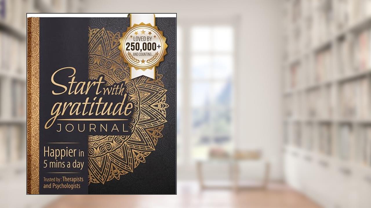 Start With Gratitude: Daily Gratitude Journal | Positivity Diary for a Happier You in Just 5 Minutes a Day, written by Happy Books Hub