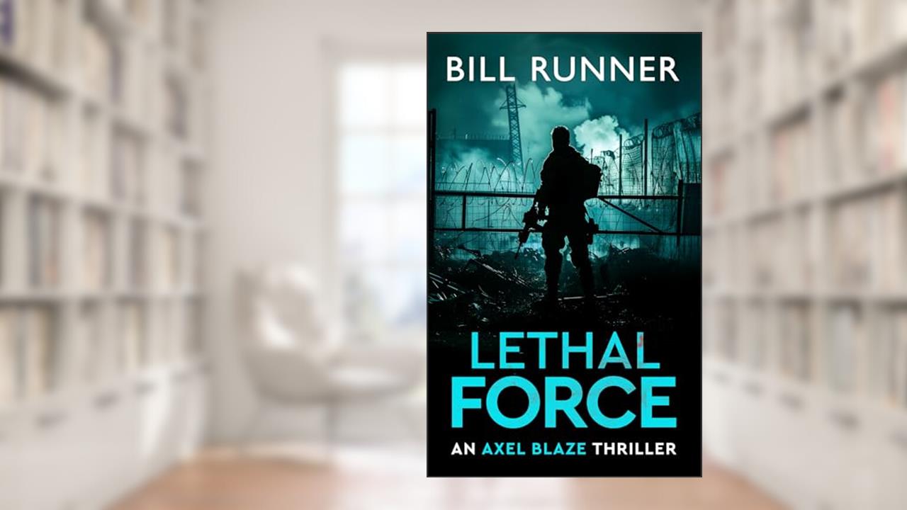Lethal Force: Axel Blaze Crime Action Thriller Book 2 (Axel Blaze Thriller), written by Bill Runner