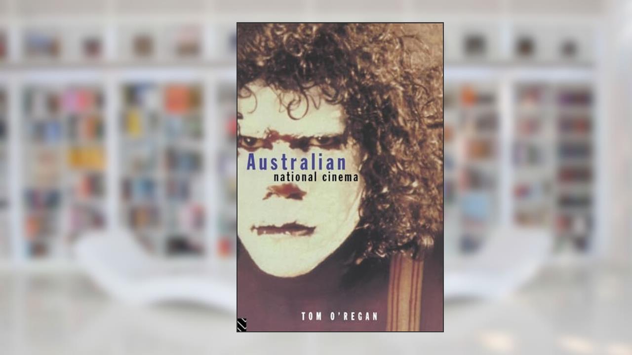 Australian National Cinema (National Cinemas), written by Tom O'Regan