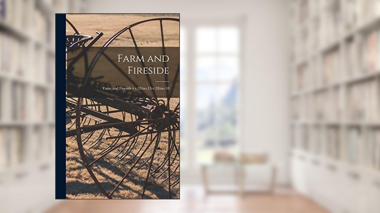 Farm and Fireside; v.33: no.13-v.33: no.18, written by Anonymous