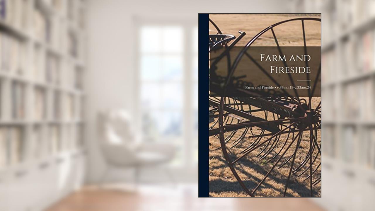 Farm and Fireside; v.33: no.19-v.33: no.24, written by Anonymous