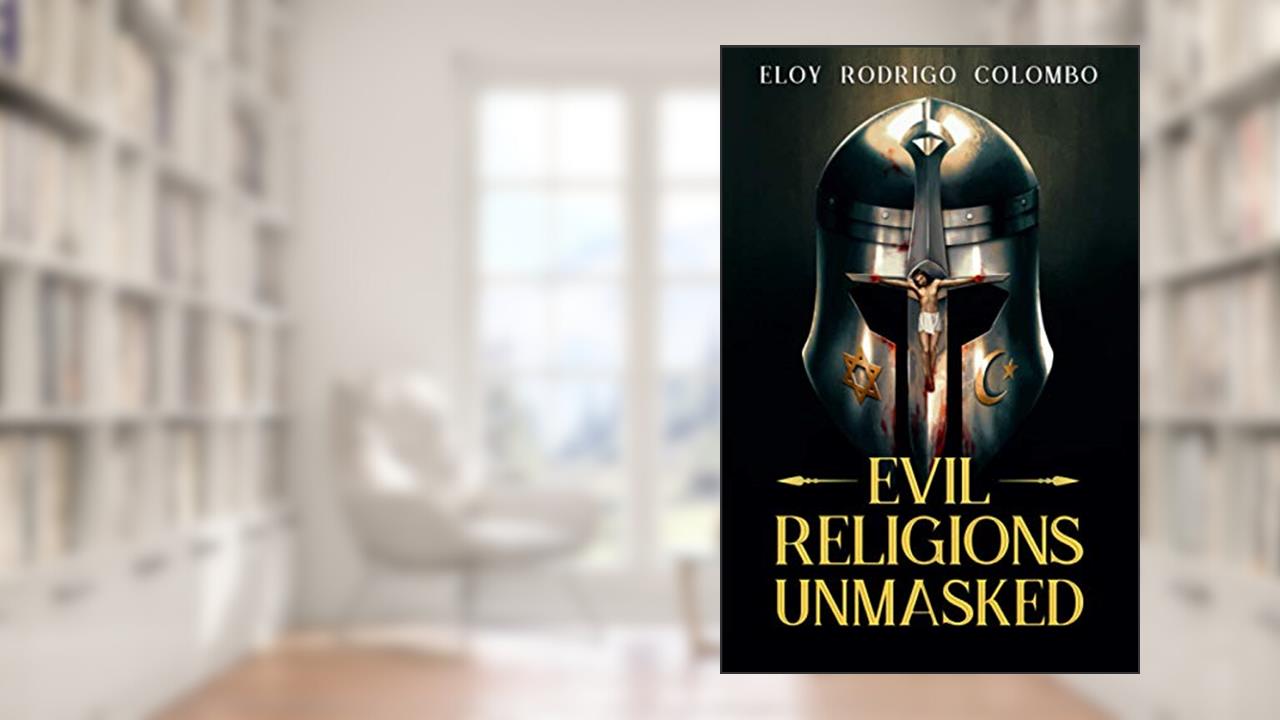 Evil Religions Unmasked, written by Eloy Rodrigo Colombo