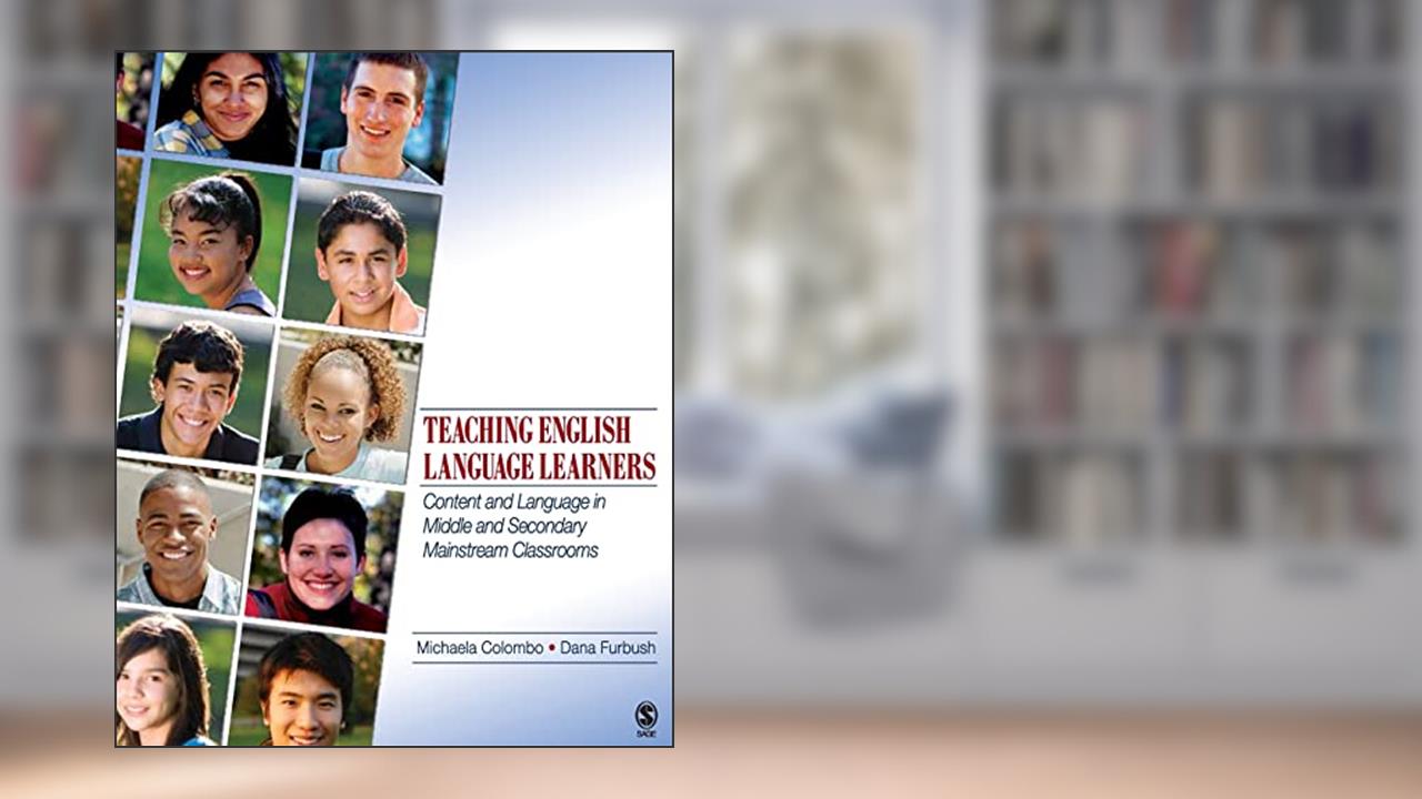 Teaching English Language Learners: Content and Language in Middle and Secondary Mainstream Classrooms, written by Michaela Colombo; Dana Furbush