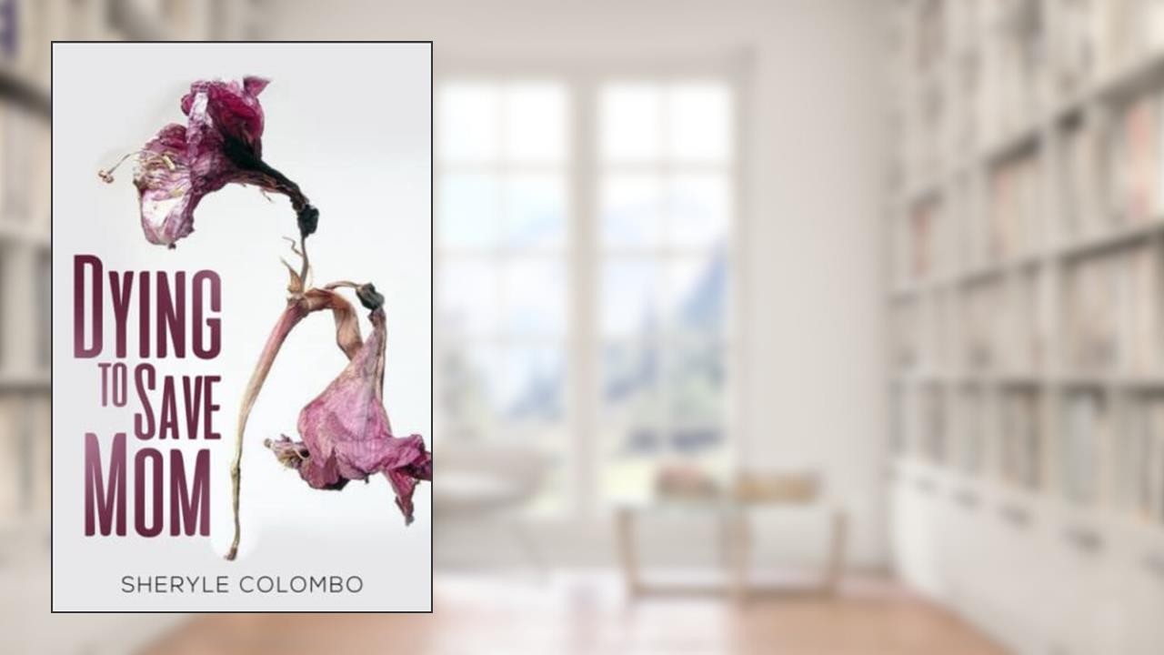 Dying To Save Mom, written by Sheryle Colombo