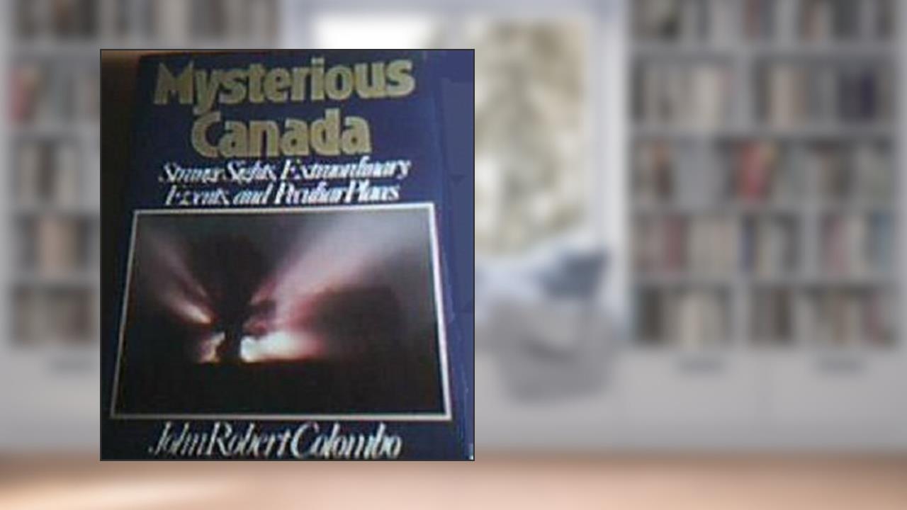 Mysterious Canada, written by John Colombo