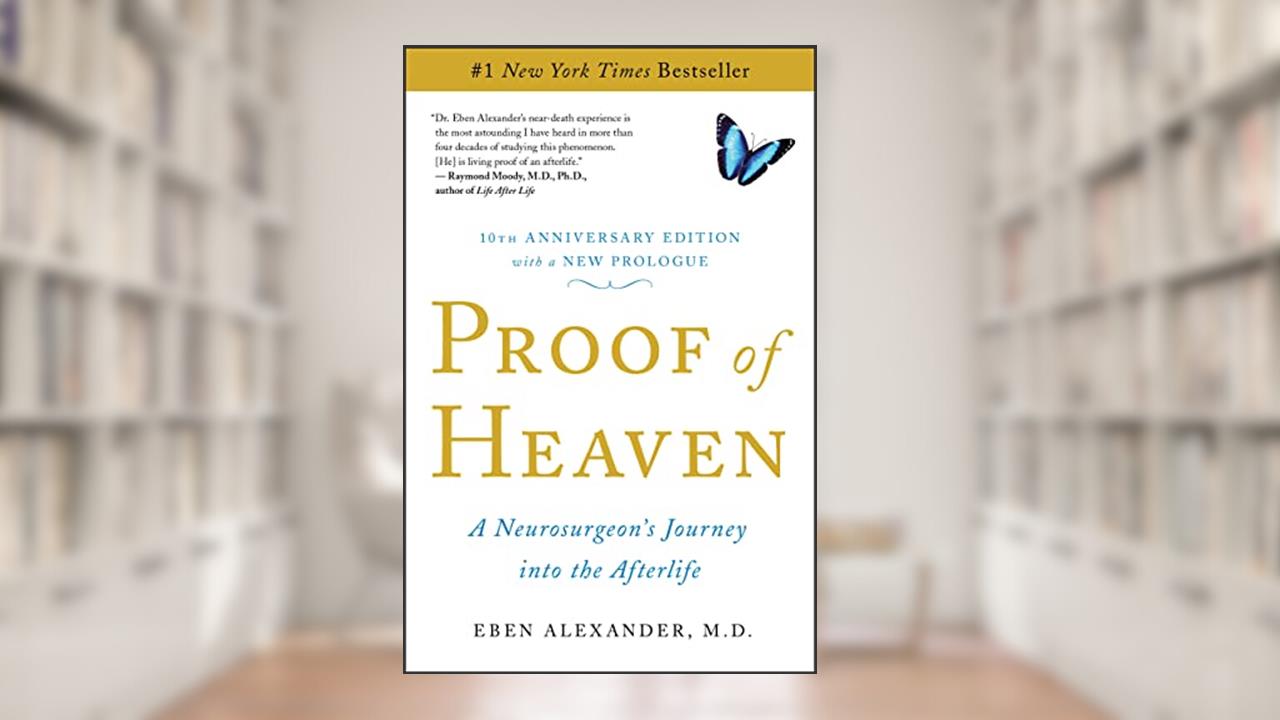 Proof of Heaven: A Neurosurgeon's Journey into the Afterlife, written by Eben Alexander