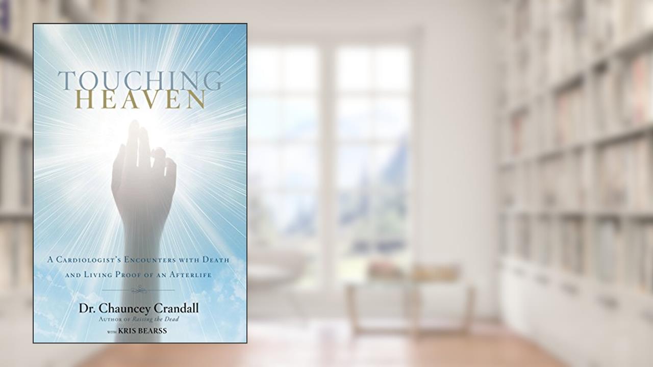 Touching Heaven: A Cardiologist's Encounters with Death and Living Proof of an Afterlife, written by Chauncey W. Crandall
