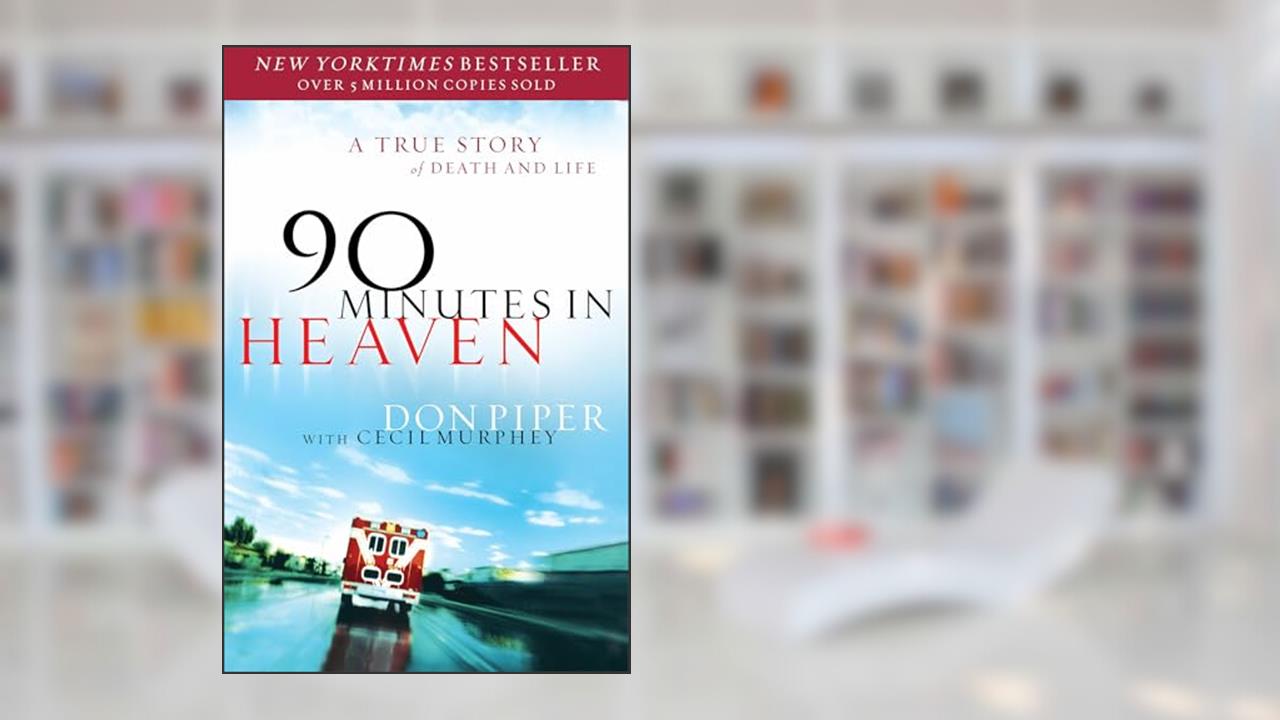 90 Minutes in Heaven: A True Story of Death & Life, written by Don Piper; Cecil Murphey