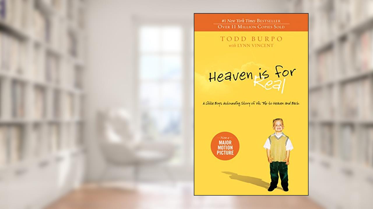 Heaven is for Real: A Little Boy's Astounding Story of His Trip to Heaven and Back, written by Todd Burpo; Sonja Burpo; Colton Burpo