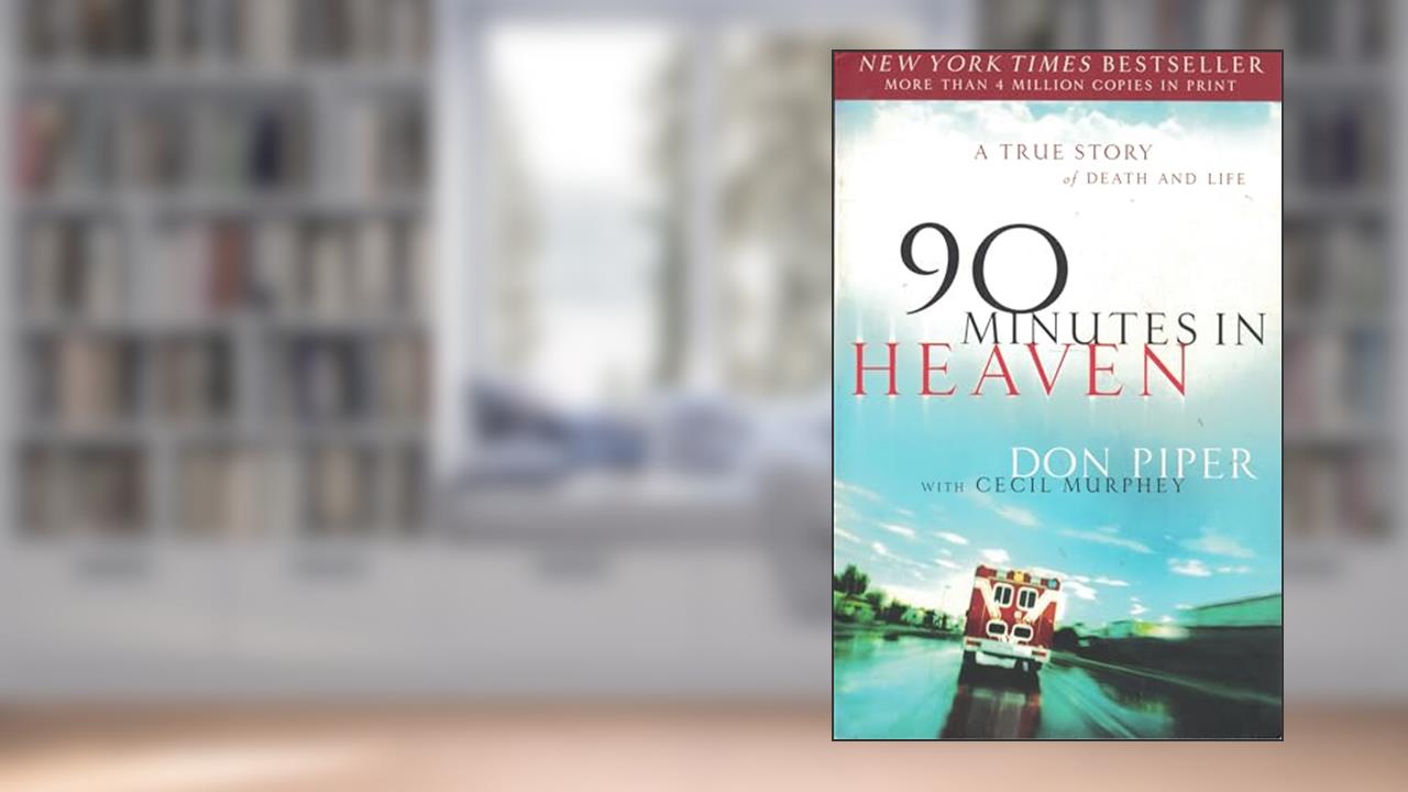90 Minutes in Heaven: A True Story of Death and Life, written by Don Piper; Cecil Murphey