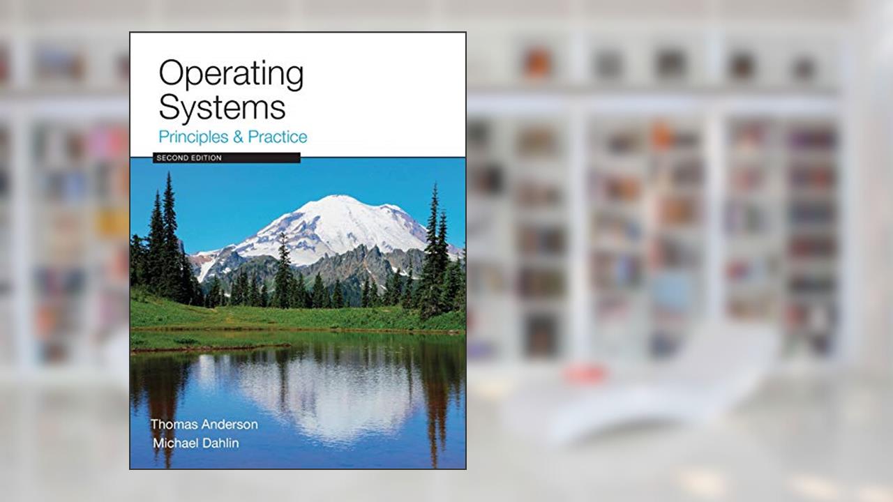Operating Systems: Principles and Practice, written by Thomas Anderson; Michael Dahlin