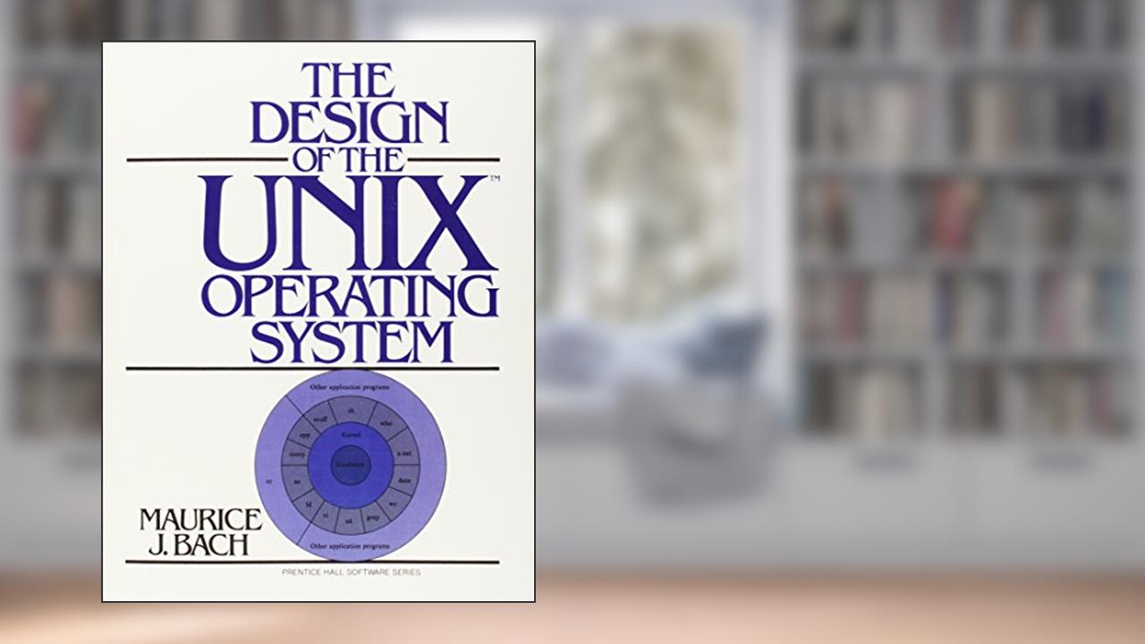 The Design of the UNIX Operating System, written by Maurice Bach