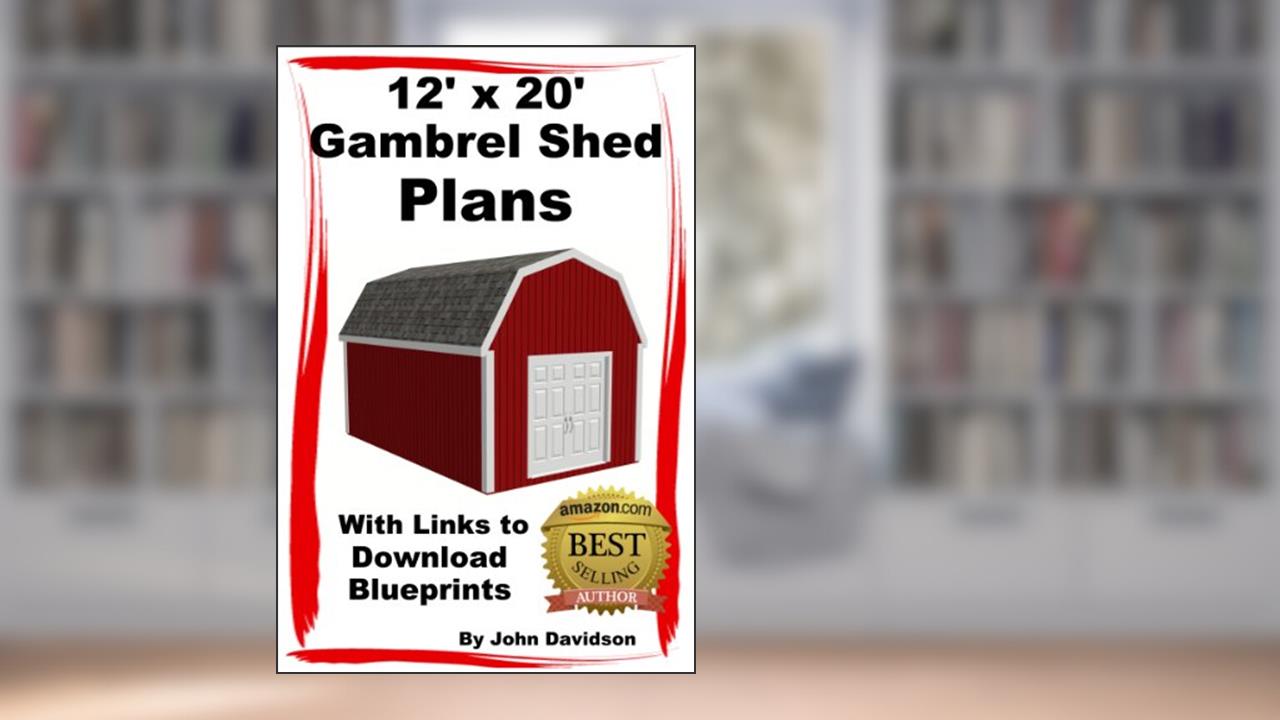 12' x 20' Gambrel Shed Plans Construction Blueprints (Gambrel Barn Plans Book 2), written by John Davidson