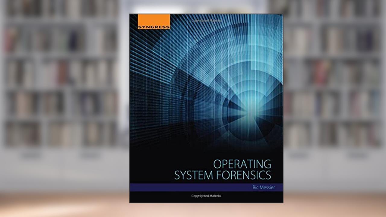 Operating System Forensics, written by Ric Messier
