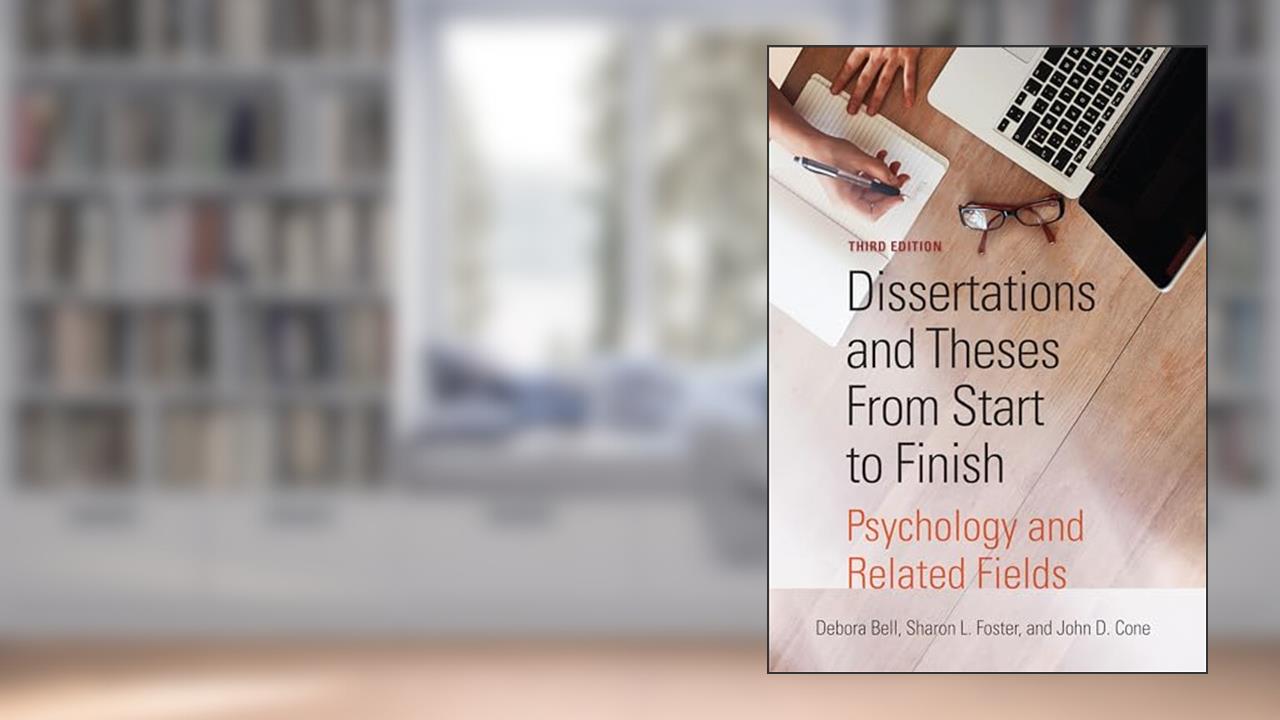 Dissertations and Theses From Start to Finish: Psychology and Related Fields, written by Debora J. Bell PhD; Dr. Sharon L. Foster PhD; Dr. John D. Cone PhD