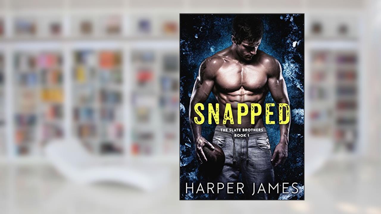SNAPPED (The Slate Brothers, Book One), written by Harper James