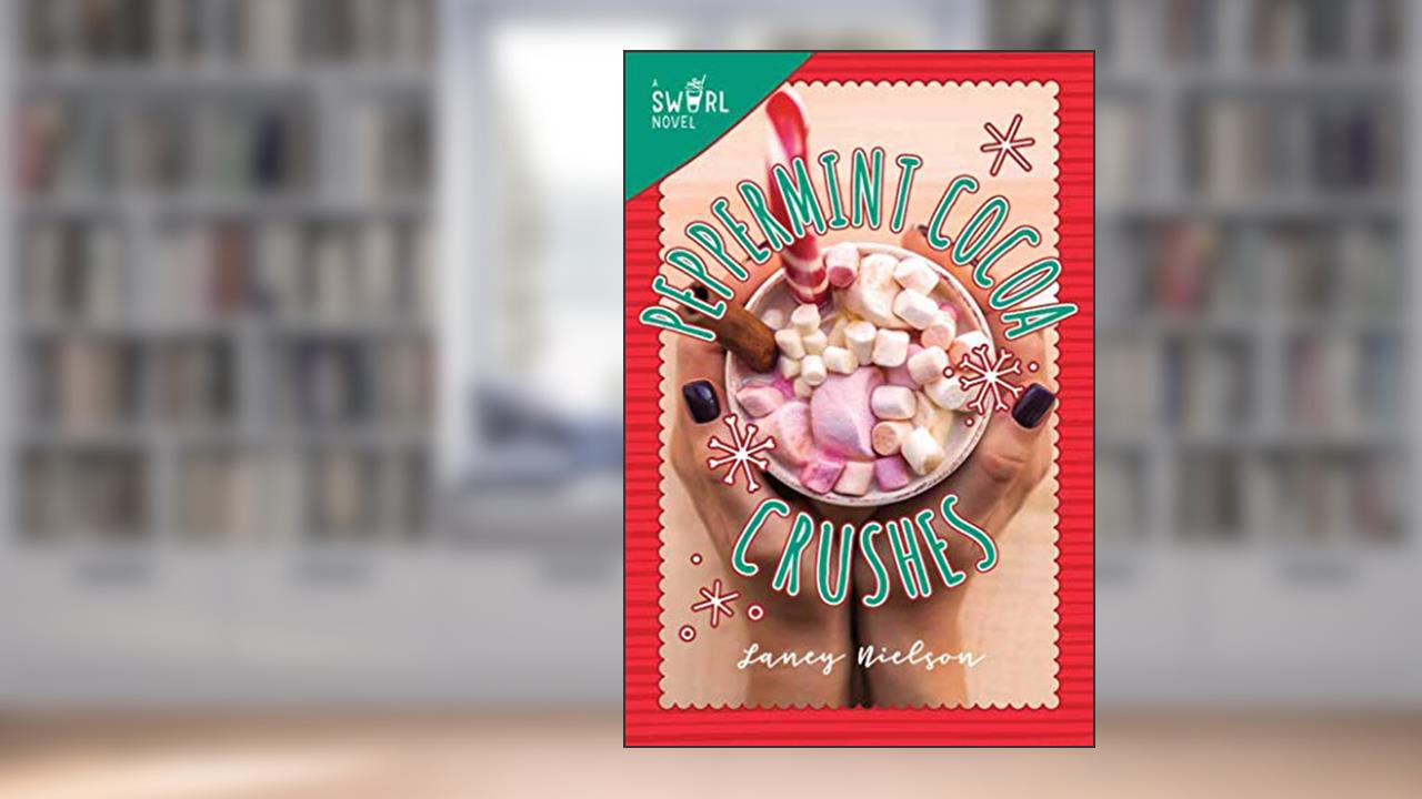 Peppermint Cocoa Crushes: A Swirl Novel (2), written by Laney Nielson